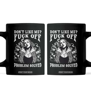 Funny Unholy Nun Coffee Mug Don't Like Me Fuck Off Problem Solved TS14 Black Print Your Wear
