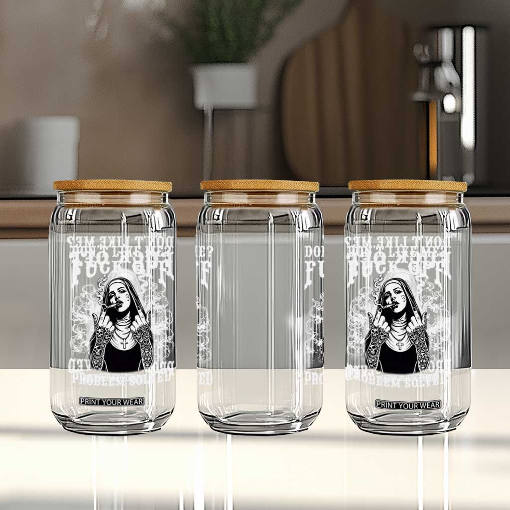 Funny Unholy Nun Glass Can Don't Like Me Fuck Off Problem Solved TS14 Print Your Wear