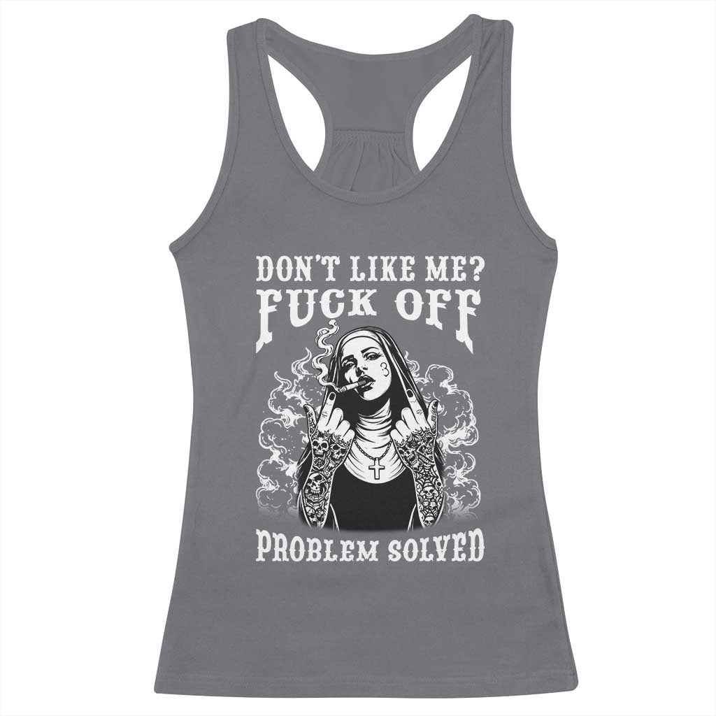 Funny Unholy Nun Racerback Tank Top Don't Like Me Fuck Off Problem Solved TS14 Charcoal Print Your Wear