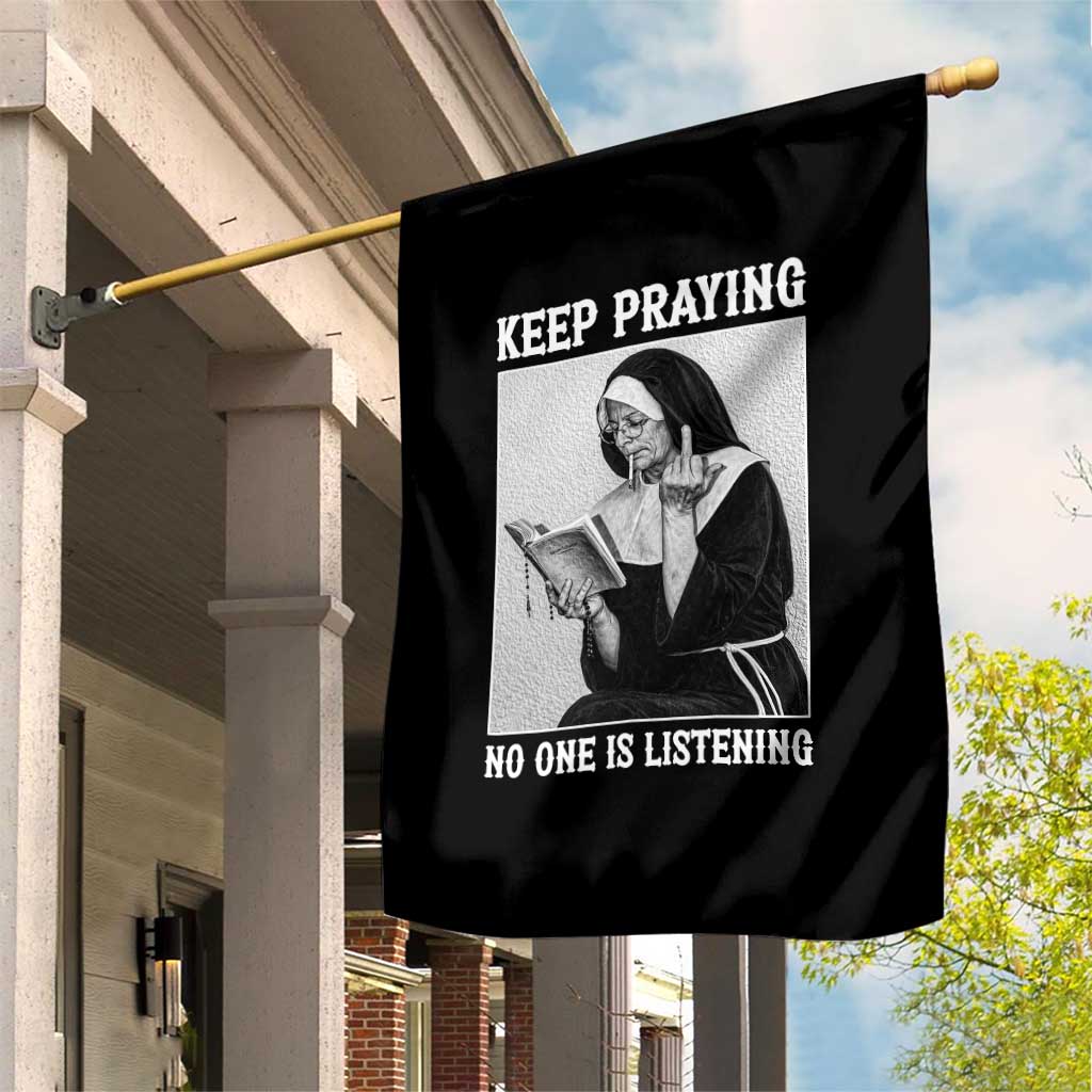 Funny Smoking Nun Garden Flag Keep Praying No One Is Listening TS14 Print Your Wear