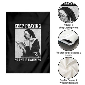 Funny Smoking Nun Garden Flag Keep Praying No One Is Listening TS14 Print Your Wear