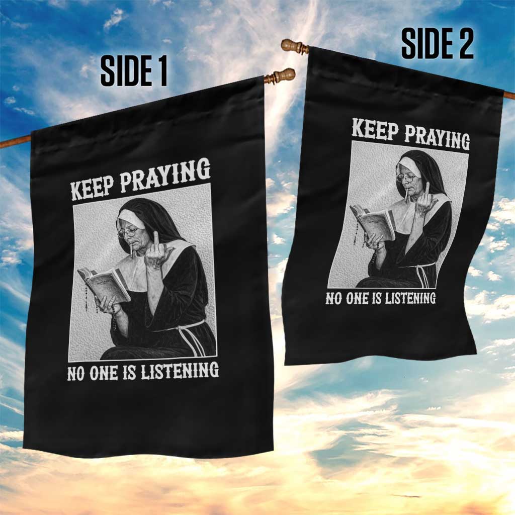 Funny Smoking Nun Garden Flag Keep Praying No One Is Listening TS14 Print Your Wear
