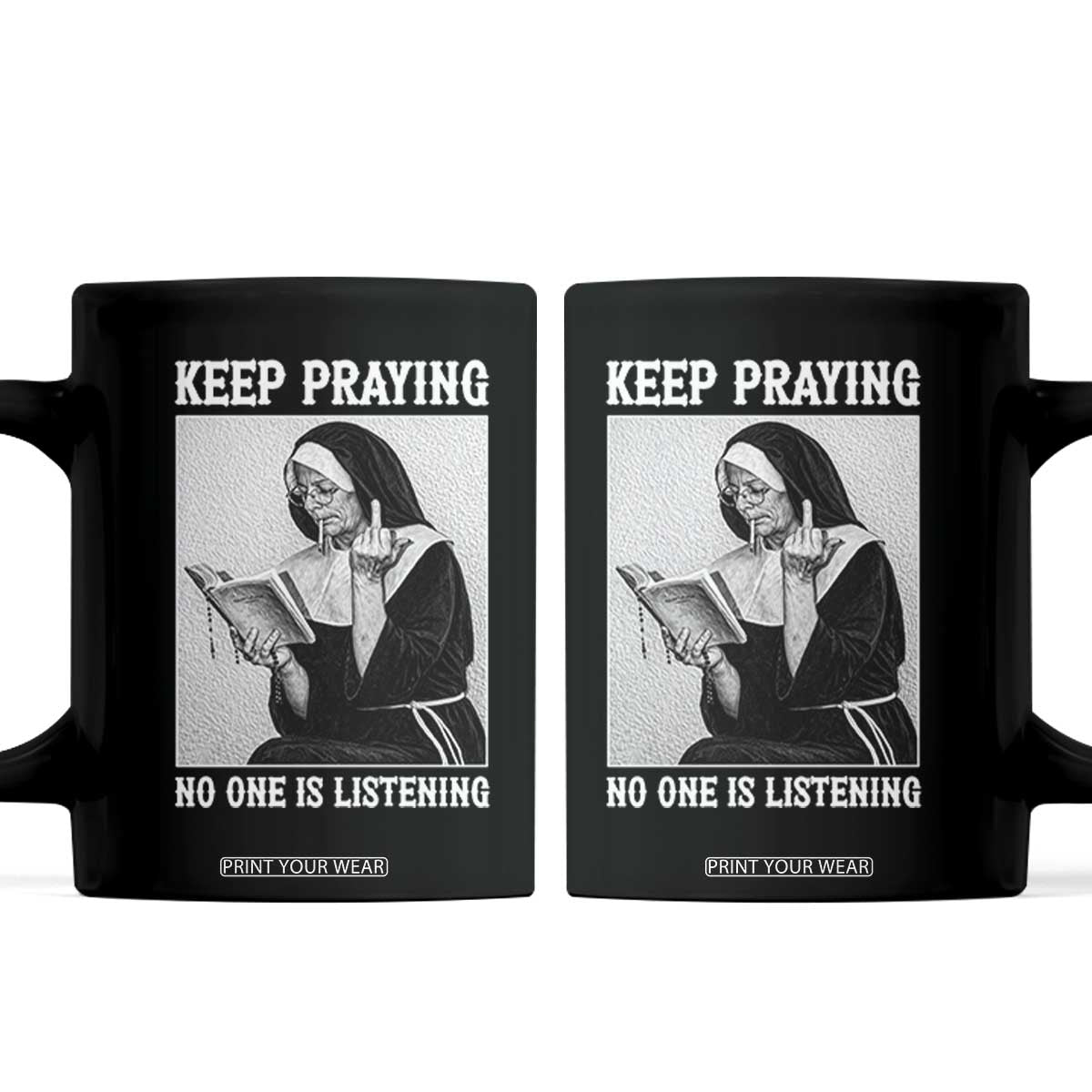 Funny Smoking Nun Coffee Mug Keep Praying No One Is Listening TS14 Black Print Your Wear