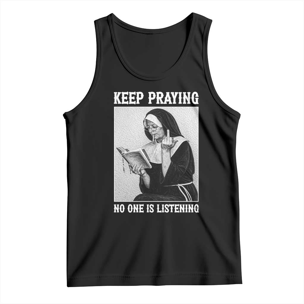 Funny Smoking Nun Tank Top Keep Praying No One Is Listening TS14 Black Print Your Wear