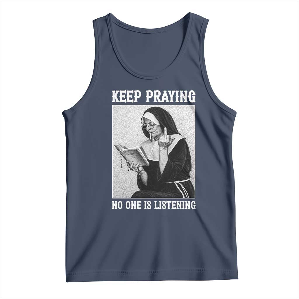 Funny Smoking Nun Tank Top Keep Praying No One Is Listening TS14 Navy Print Your Wear