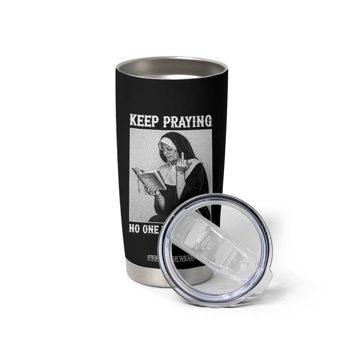 Funny Smoking Nun Tumbler Cup Keep Praying No One Is Listening TS14 Print Your Wear