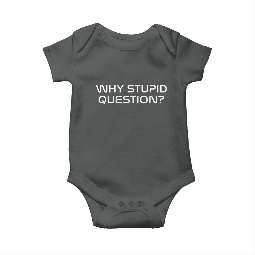 Why Stupid Question Baby Onesie Funny Space Quote Sci Fi Book TS14 Dark Heather Print Your Wear