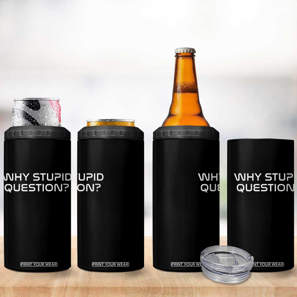 Why Stupid Question 4 in 1 Can Cooler Tumbler Funny Space Quote Sci Fi Book TS14 Print Your Wear