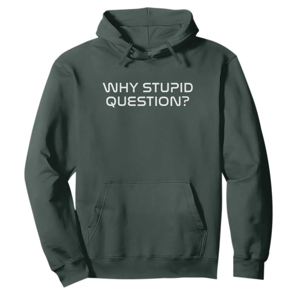 Why Stupid Question Hoodie Funny Space Quote Sci Fi Book TS14 Dark Forest Green Print Your Wear