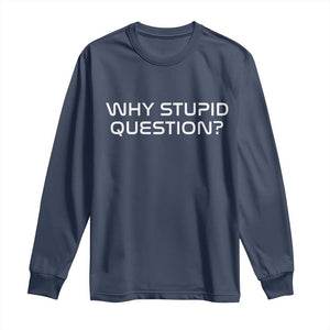 Why Stupid Question Long Sleeve Shirt Funny Space Quote Sci Fi Book TS14 Navy Print Your Wear