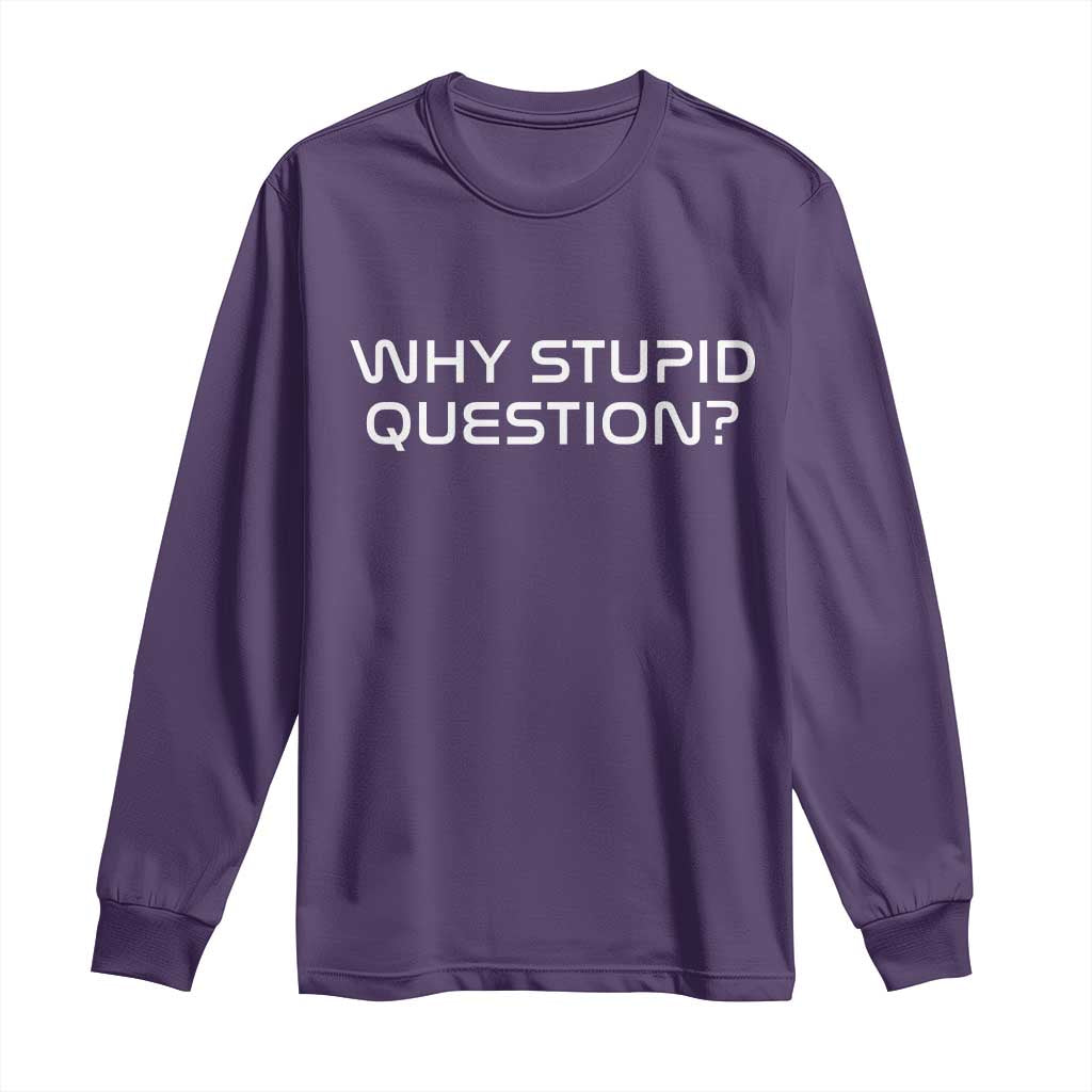 Why Stupid Question Long Sleeve Shirt Funny Space Quote Sci Fi Book TS14 Purple Print Your Wear
