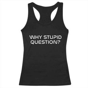 Why Stupid Question Racerback Tank Top Funny Space Quote Sci Fi Book TS14 Black Print Your Wear