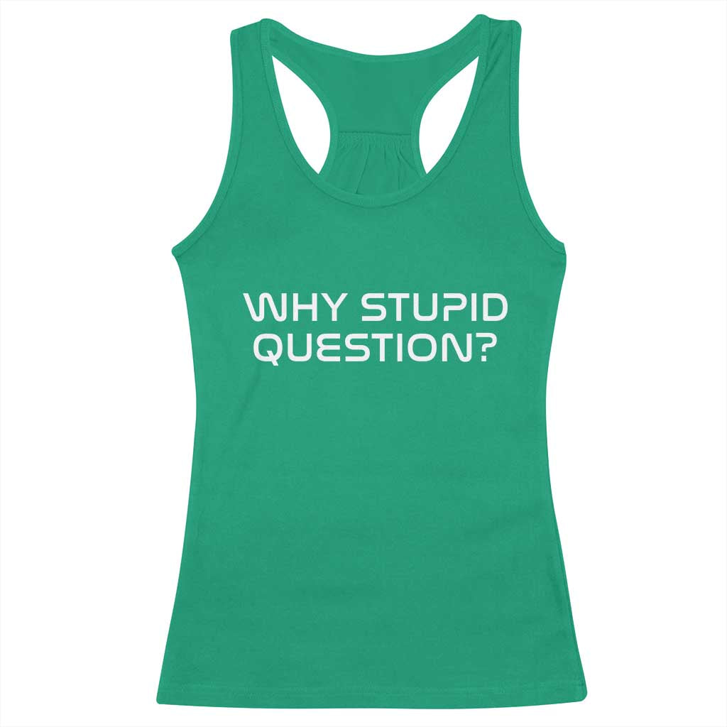 Why Stupid Question Racerback Tank Top Funny Space Quote Sci Fi Book TS14 Irish Green Print Your Wear