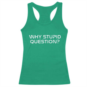 Why Stupid Question Racerback Tank Top Funny Space Quote Sci Fi Book TS14 Irish Green Print Your Wear