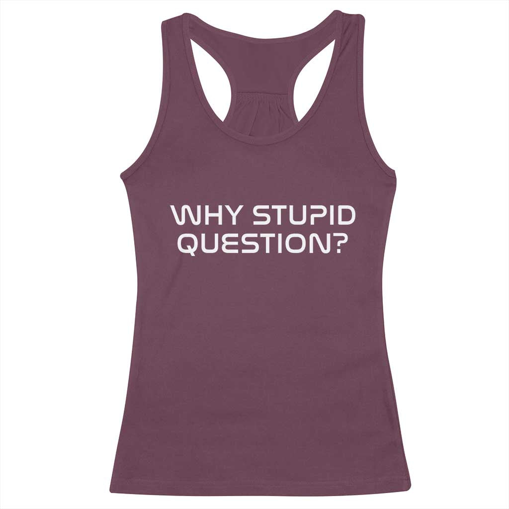 Why Stupid Question Racerback Tank Top Funny Space Quote Sci Fi Book TS14 Maroon Print Your Wear