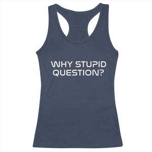 Why Stupid Question Racerback Tank Top Funny Space Quote Sci Fi Book TS14 Navy Print Your Wear