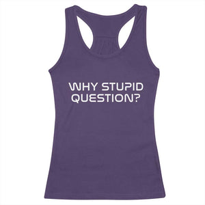 Why Stupid Question Racerback Tank Top Funny Space Quote Sci Fi Book TS14 Purple Print Your Wear