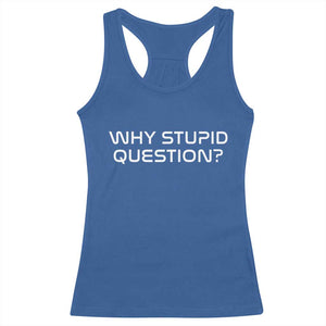 Why Stupid Question Racerback Tank Top Funny Space Quote Sci Fi Book TS14 Royal Blue Print Your Wear