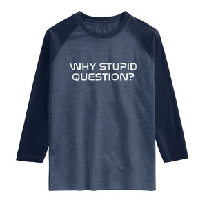 Why Stupid Question Raglan Shirt Funny Space Quote Sci Fi Book TS14 Heather Denim Navy Print Your Wear