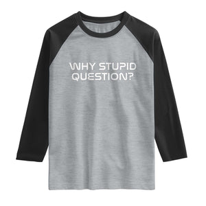 Why Stupid Question Raglan Shirt Funny Space Quote Sci Fi Book TS14 Heather Gray Black Print Your Wear