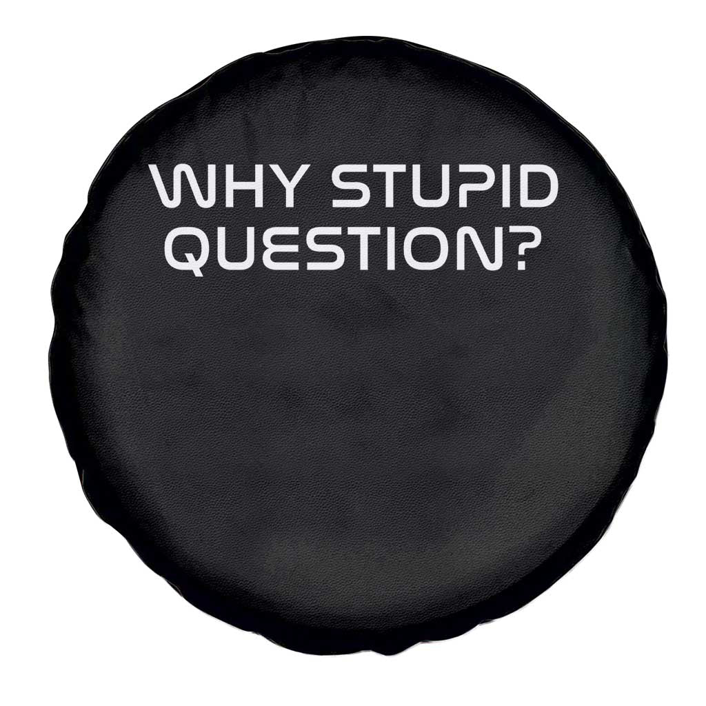 Why Stupid Question Spare Tire Cover Funny Space Quote Sci Fi Book TS14 Print Your Wear