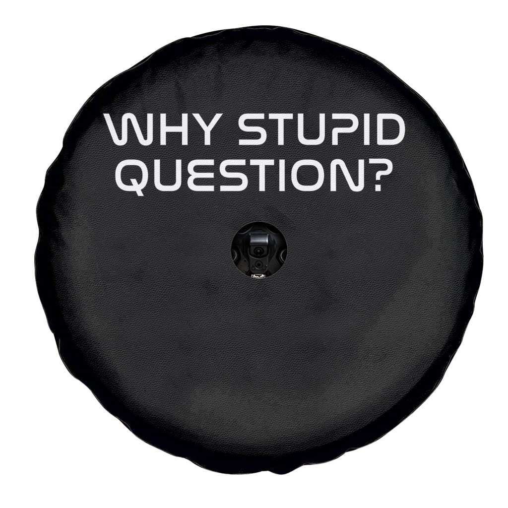 Why Stupid Question Spare Tire Cover Funny Space Quote Sci Fi Book TS14 Print Your Wear