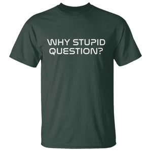 Why Stupid Question T Shirt Funny Space Quote Sci Fi Book TS14 Dark Forest Green Print Your Wear