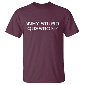 Why Stupid Question T Shirt Funny Space Quote Sci Fi Book TS14 Maroon Print Your Wear