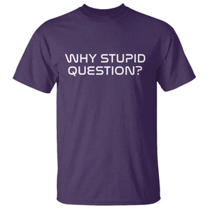 Why Stupid Question T Shirt Funny Space Quote Sci Fi Book TS14 Purple Print Your Wear