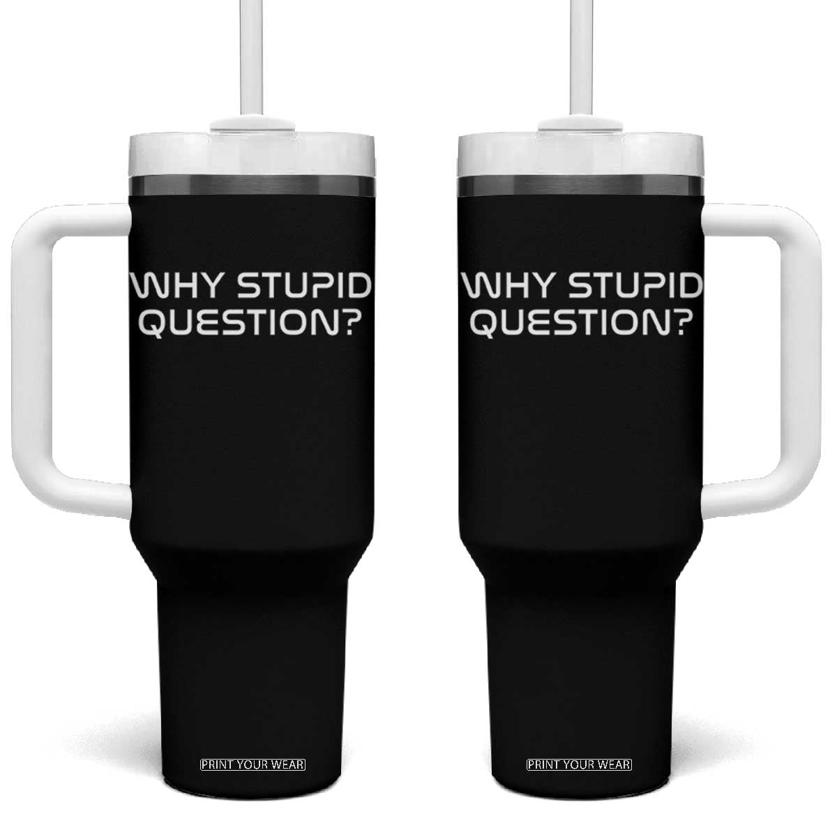 Why Stupid Question Tumbler With Handle Funny Space Quote Sci Fi Book TS14 One Size: 40 oz Black Print Your Wear