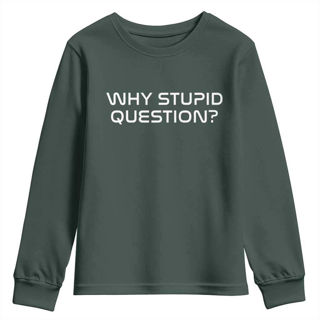 Why Stupid Question Youth Sweatshirt Funny Space Quote Sci Fi Book TS14 Dark Forest Green Print Your Wear