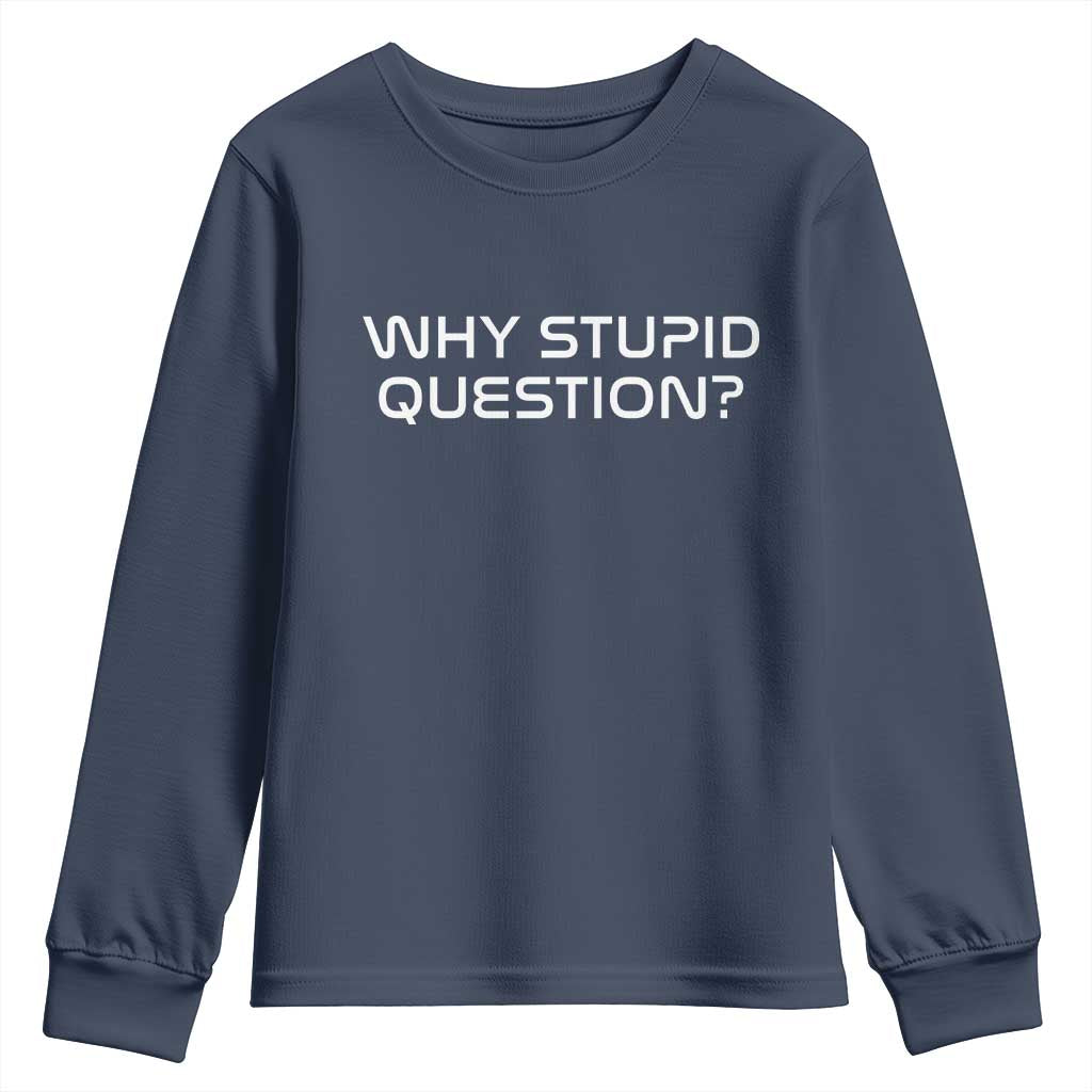 Why Stupid Question Youth Sweatshirt Funny Space Quote Sci Fi Book TS14 Navy Print Your Wear