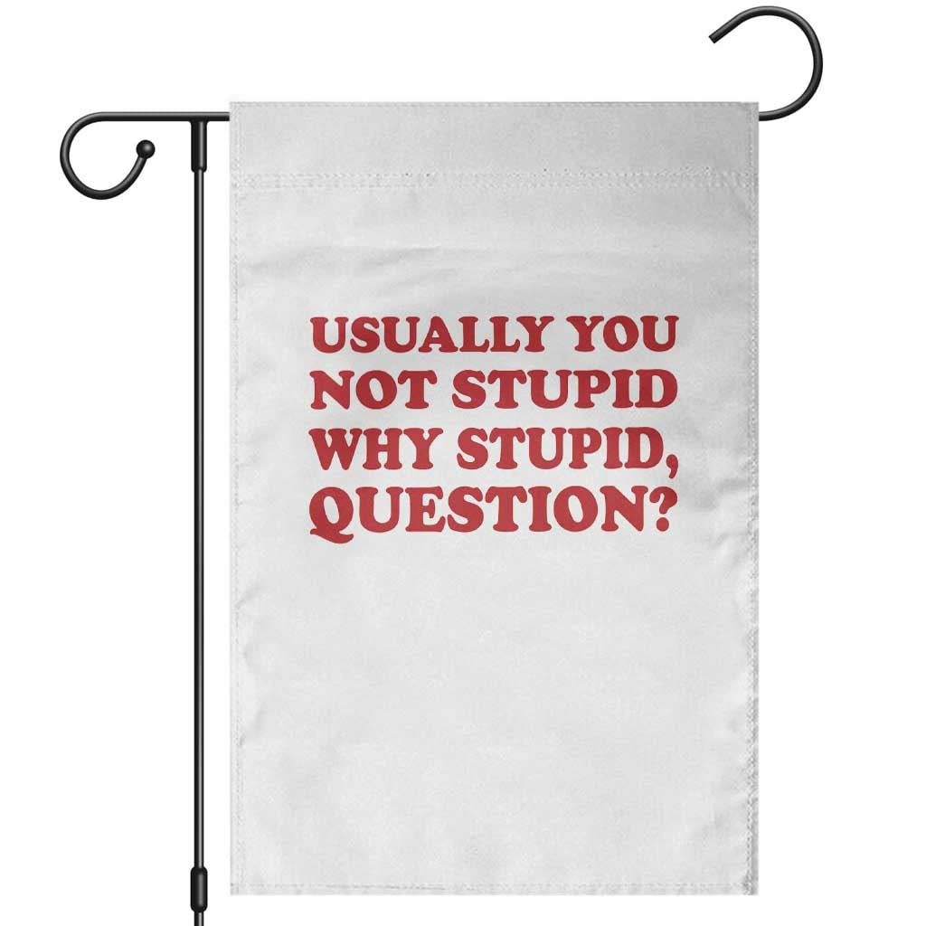 Usually You Not Stupid Why Stupid Question Garden Flag Funny Space Quote Sci Fi Book TS14 White Print Your Wear