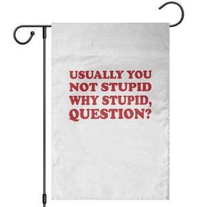Usually You Not Stupid Why Stupid Question Garden Flag Funny Space Quote Sci Fi Book TS14 White Print Your Wear