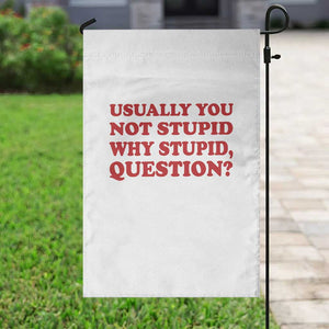 Usually You Not Stupid Why Stupid Question Garden Flag Funny Space Quote Sci Fi Book TS14 Print Your Wear