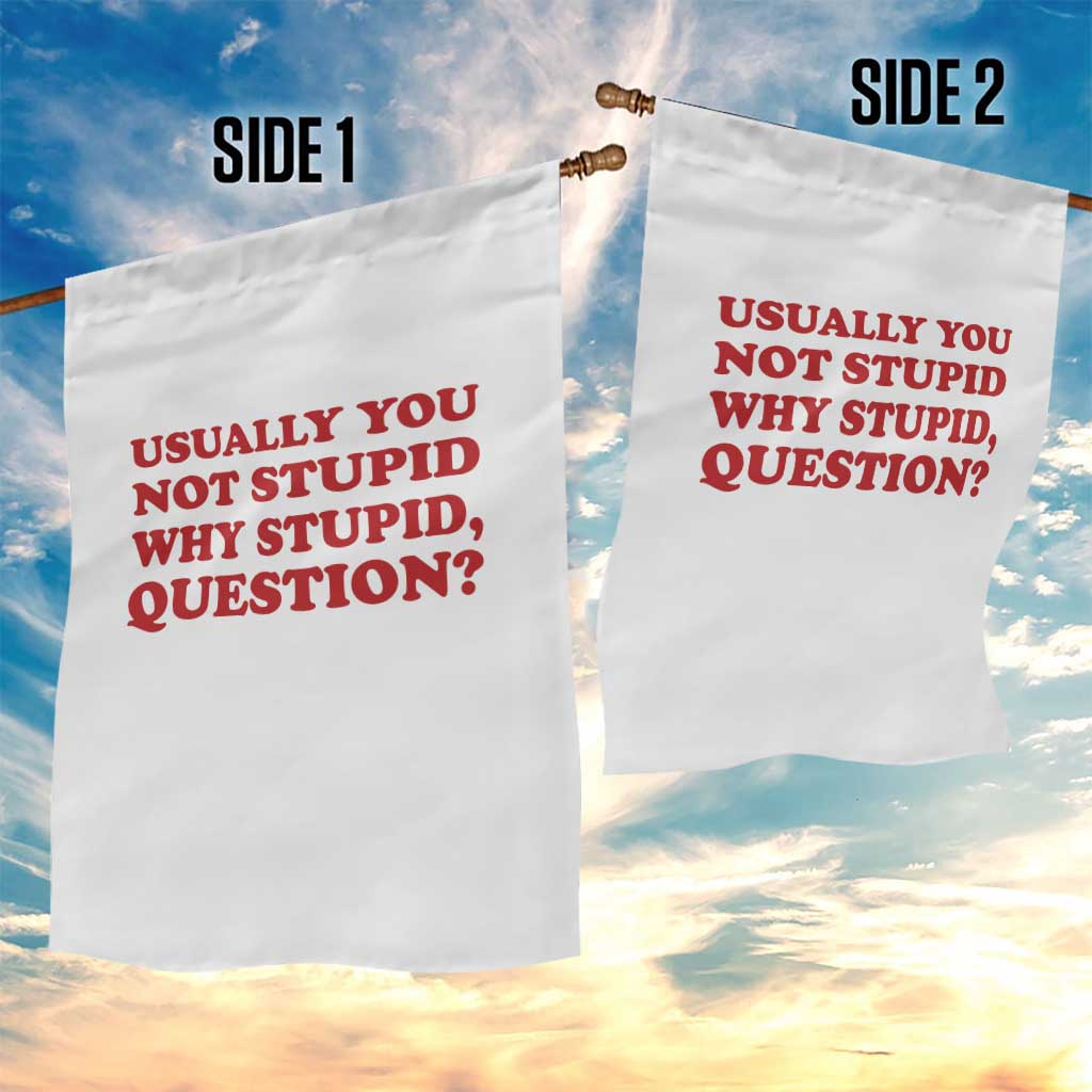 Usually You Not Stupid Why Stupid Question Garden Flag Funny Space Quote Sci Fi Book TS14 Print Your Wear