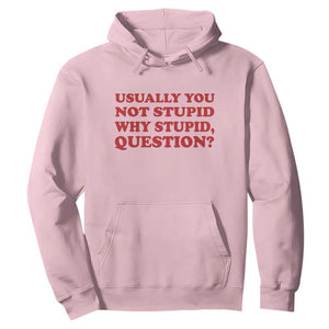 Usually You Not Stupid Why Stupid Question Hoodie Funny Space Quote Sci Fi Book TS14 Light Pink Print Your Wear