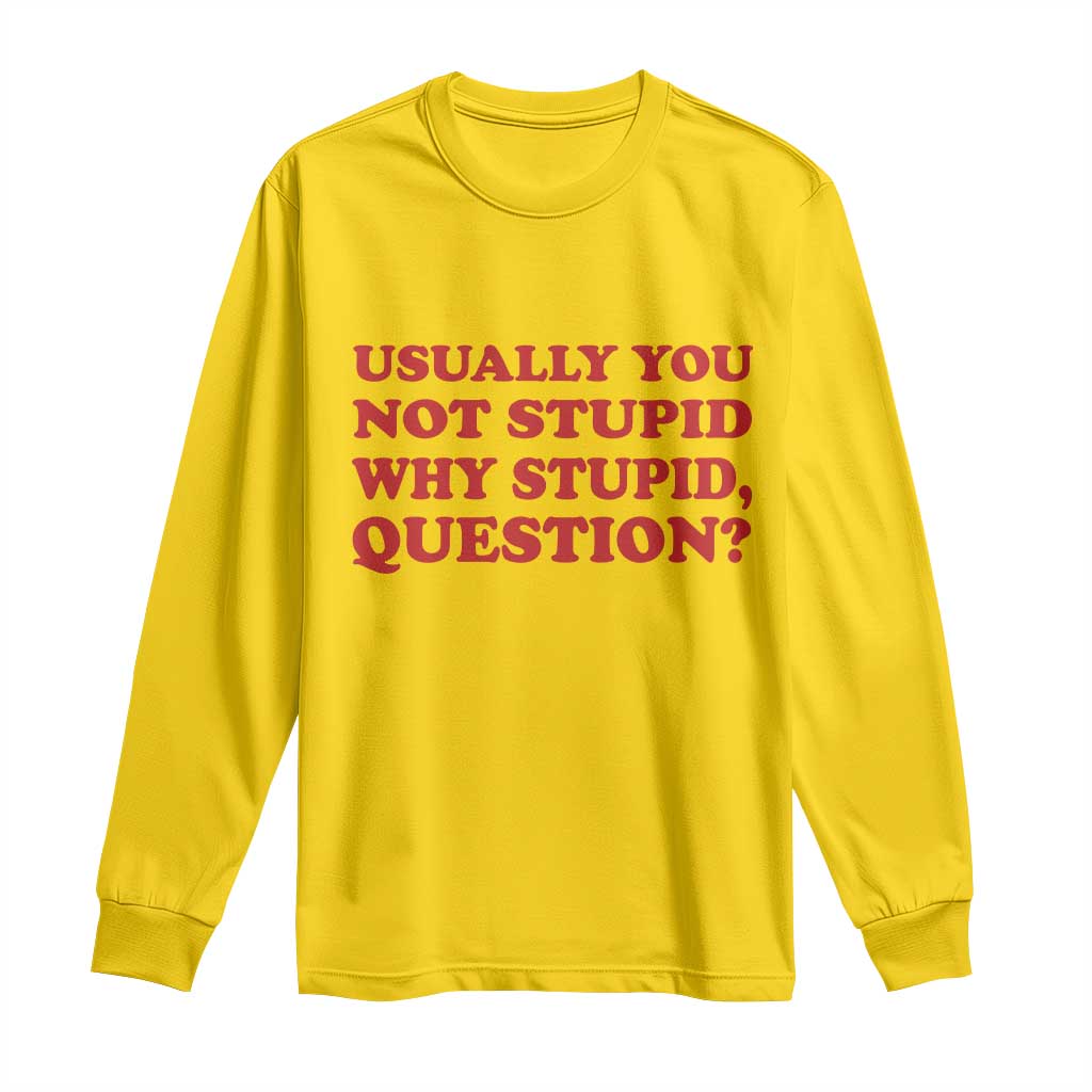 Usually You Not Stupid Why Stupid Question Long Sleeve Shirt Funny Space Quote Sci Fi Book TS14 Daisy Print Your Wear