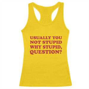 Usually You Not Stupid Why Stupid Question Racerback Tank Top Funny Space Quote Sci Fi Book TS14 Daisy Print Your Wear
