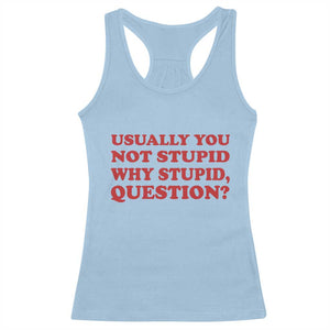 Usually You Not Stupid Why Stupid Question Racerback Tank Top Funny Space Quote Sci Fi Book TS14 Light Blue Print Your Wear