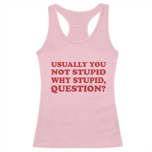 Usually You Not Stupid Why Stupid Question Racerback Tank Top Funny Space Quote Sci Fi Book TS14 Light Pink Print Your Wear