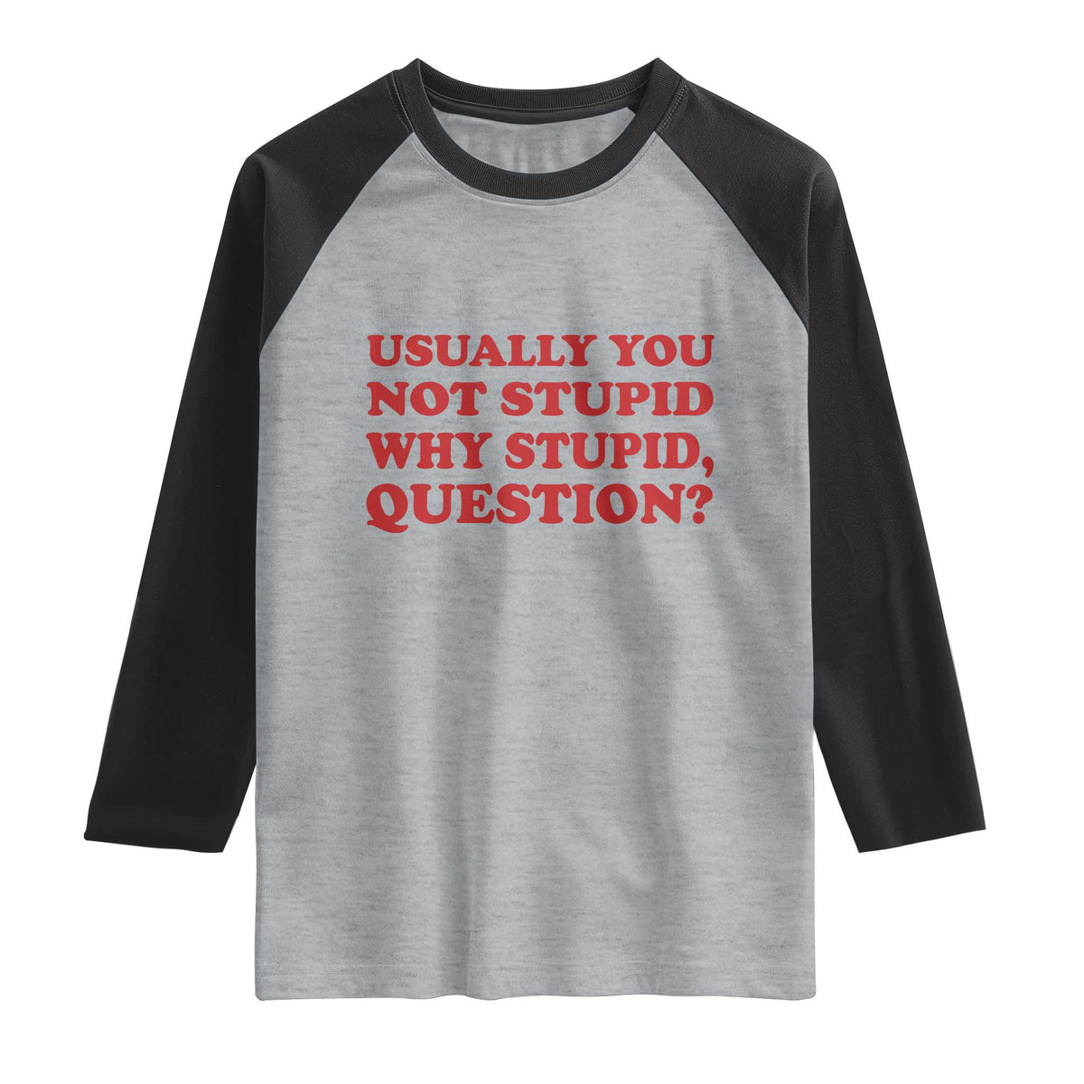 Usually You Not Stupid Why Stupid Question Raglan Shirt Funny Space Quote Sci Fi Book TS14 Heather Gray Black Print Your Wear
