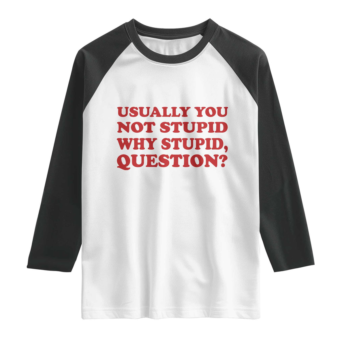Usually You Not Stupid Why Stupid Question Raglan Shirt Funny Space Quote Sci Fi Book TS14 White Black Print Your Wear