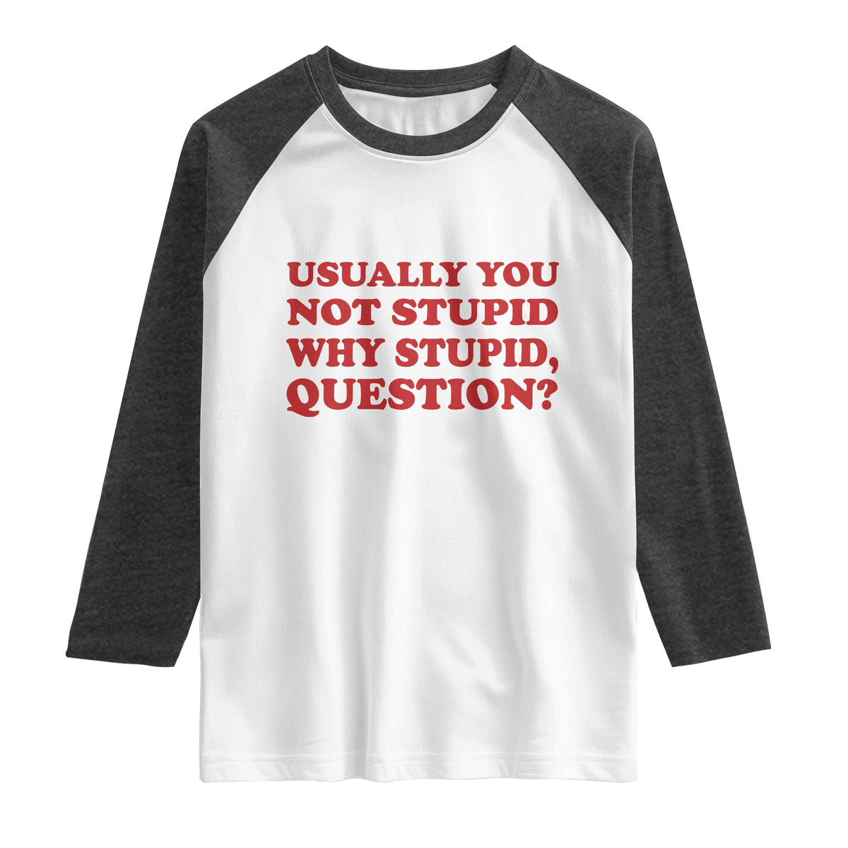 Usually You Not Stupid Why Stupid Question Raglan Shirt Funny Space Quote Sci Fi Book TS14 White Heather Charcoal Print Your Wear