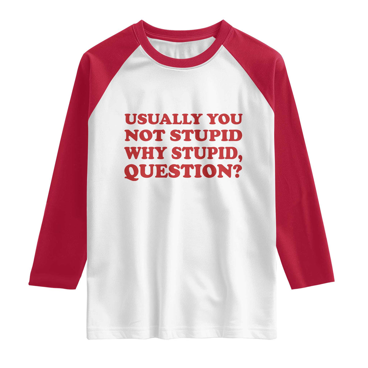 Usually You Not Stupid Why Stupid Question Raglan Shirt Funny Space Quote Sci Fi Book TS14 White Red Print Your Wear