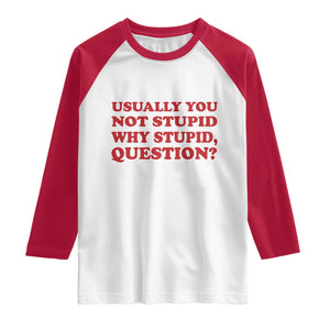 Usually You Not Stupid Why Stupid Question Raglan Shirt Funny Space Quote Sci Fi Book TS14 White Red Print Your Wear
