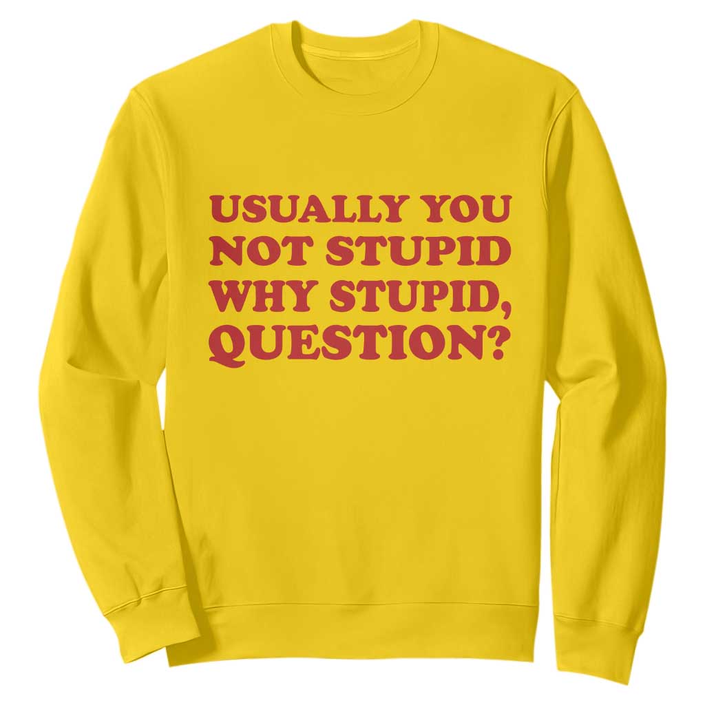 Usually You Not Stupid Why Stupid Question Sweatshirt Funny Space Quote Sci Fi Book TS14 Daisy Print Your Wear