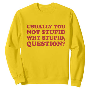 Usually You Not Stupid Why Stupid Question Sweatshirt Funny Space Quote Sci Fi Book TS14 Daisy Print Your Wear