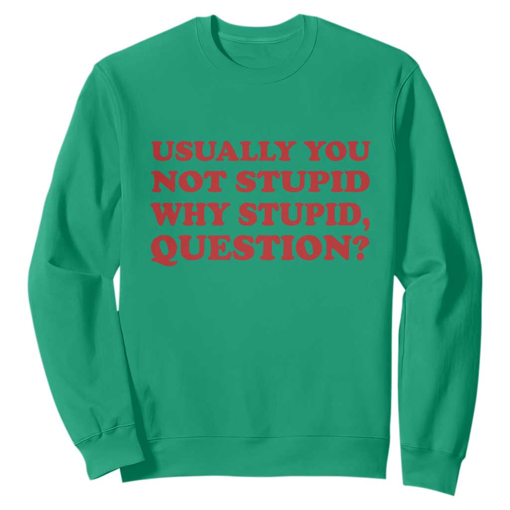 Usually You Not Stupid Why Stupid Question Sweatshirt Funny Space Quote Sci Fi Book TS14 Irish Green Print Your Wear