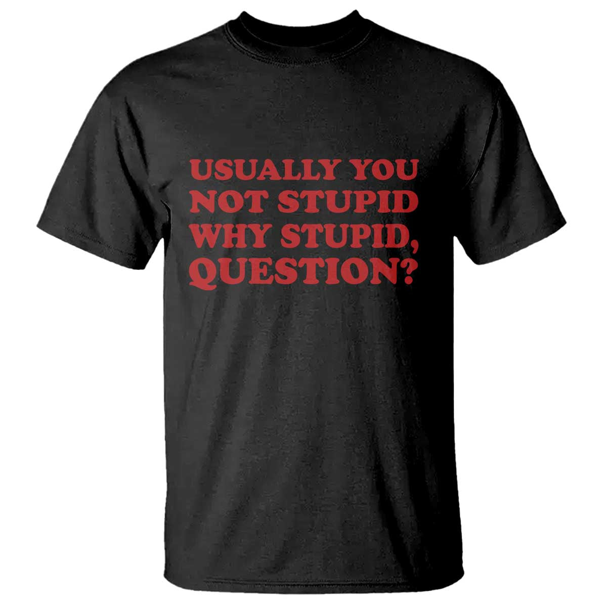 Usually You Not Stupid Why Stupid Question T Shirt Funny Space Quote Sci Fi Book TS14 Black Print Your Wear